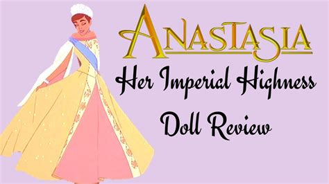 anastasia doll review|anastasia her imperial heightness review.